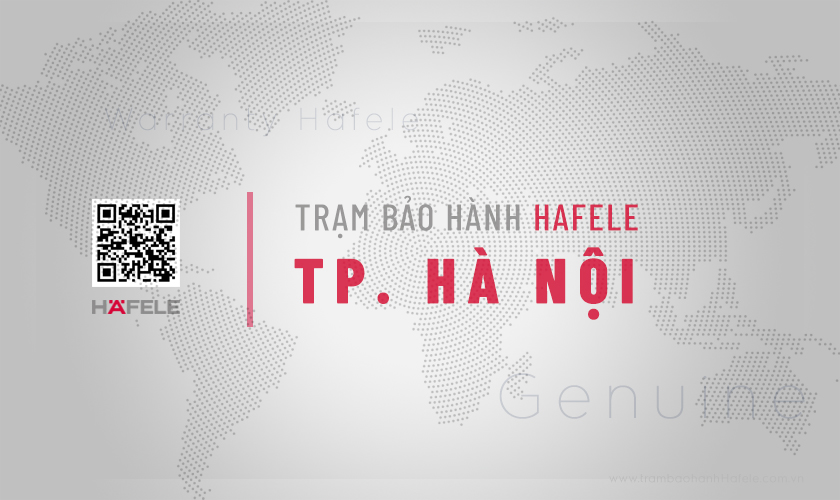 Trung tâm bảo hành Hafele tại Hà Nội | 5 địa chỉ gần nhất