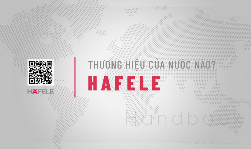 Thương hiệu Hafele của nước nào? Häfele có tốt không?