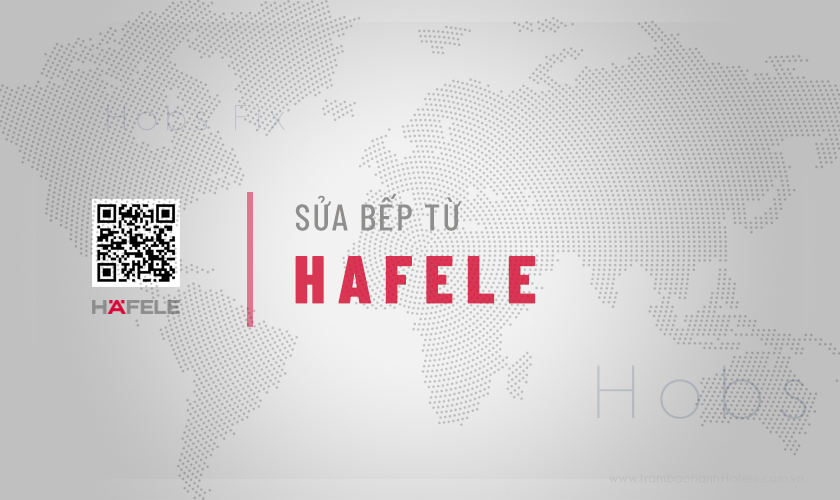 Sửa bếp từ Hafele: 9+ địa chỉ chính hãng tại Hà Nội, TPHCM 14 Giới thiệu dịch vụ sửa bếp từ Hafele tại Hà Nội và TPHCM của Trạm bảo hành Hafele VN