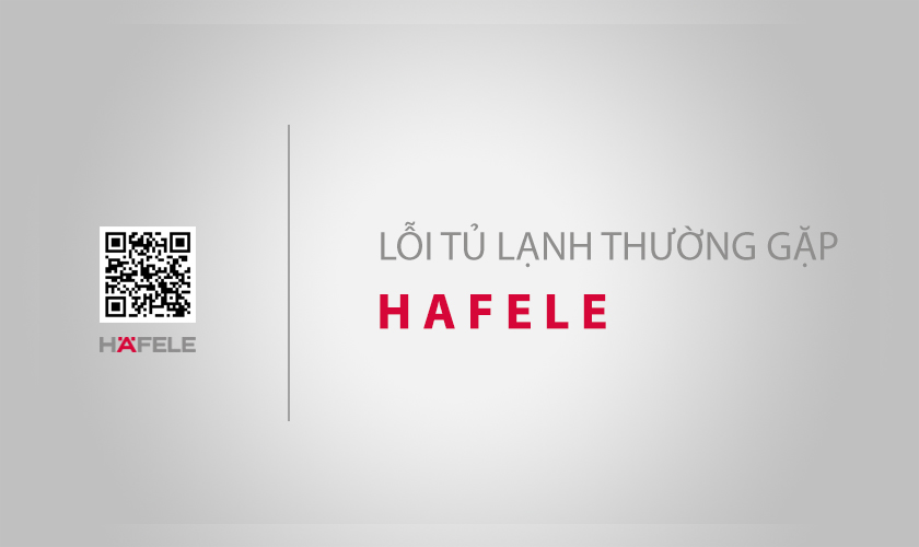 Sửa tủ lạnh Hafele: 7+ lỗi phổ biến & Địa chỉ gần nhất 3 Những lỗi thường gặp bạn có thể tự sửa tủ lạnh Hafele tại nhà