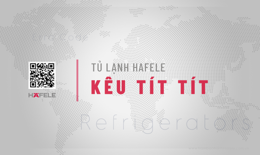Tủ lạnh Hafele kêu tít tít liên tục: Nguyên nhân & Cách sửa 7 Tủ lạnh Hafele kêu tít tít liên tục: Nguyên nhân & Cách sửa