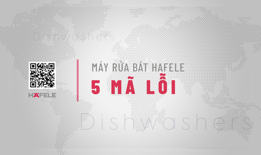 5+ mã lỗi máy rửa bát Hafele bạn cần biết & Cách xử lý 6 5+ mã lỗi máy rửa bát Hafele bạn cần biết & Cách xử lý