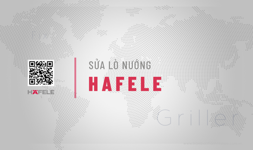 Dịch vụ sửa lò nướng Hafele tại Hà Nội, TPHCM | Chính hãng 9 Giới thiệu dịch vụ sửa lò nướng Hafele tại Hà Nội, TPHCM | Chính hãng của Trạm bảo hành Hafele