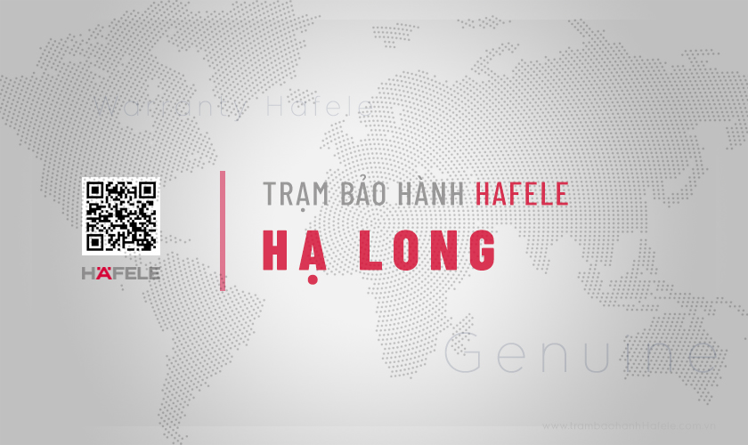 Trung tâm bảo hành Hafele tại Hạ Long | Chính hãng 3 Thông tin về Trung tâm bảo hành Hafele tại Hạ Long, Quảng Ninh