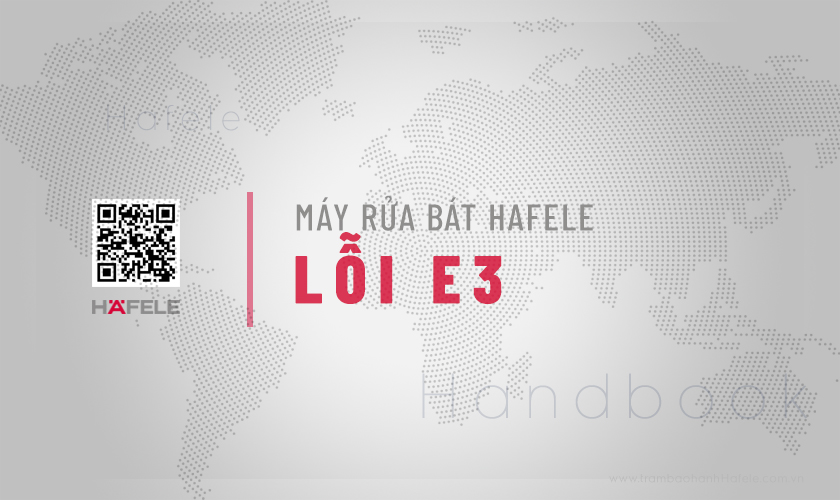 Máy rửa bát Hafele báo lỗi E3: 4 Nguyên nhân & Cách khắc phục